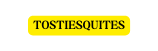 TOSTIESQUITES