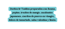 Doritos 0r Tostitos preparados con Jicama pepino trocitos de mango cacahuates japoneses cueritos de puerco en vinagre dulces de tamarindo salsa valentina y limón