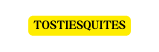 TOSTIESQUITES